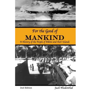 For the Good of Mankind: A History of the People of Bikini and their Islands