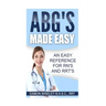 ABG'S Made Easy: An Easy Reference for RN's and RRT's