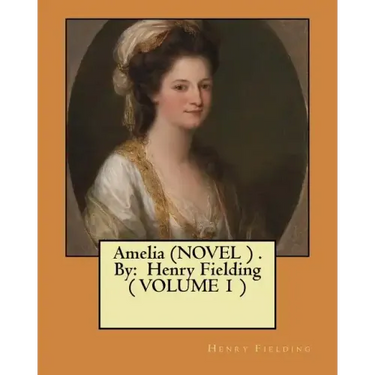 Amelia (NOVEL ) . By: Henry Fielding ( VOLUME 1 )
