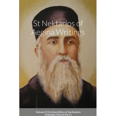St Nektarios of Aegina Writings Volume 5 Christian Ethics of the Eastern Orthodox Church Part 1: St George Monastery