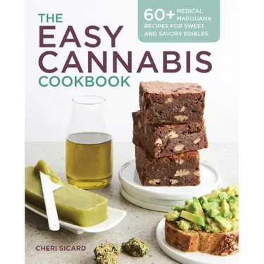 The Easy Cannabis Cookbook: 60+ Medical Marijuana Recipes for Sweet and Savory Edibles