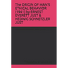 The ORIGIN OF MAN'S ETHICAL BEHAVIOR (1941) by ERNEST EVERETT JUST & HEDWIG SCHNETZLER JUST: A Moorland-Spingarn archival transcription created by The