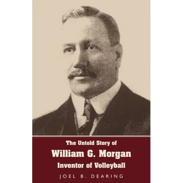 The Untold Story of William G. Morgan, Inventor of Volleyball