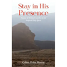 Stay in His Presence: Visions & Biblical Searches by the Inspired Holy Spirit
