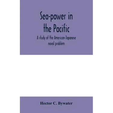 Sea-power in the Pacific: a study of the American-Japanese naval problem