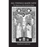 All Things Made New: The Mysteries of the World in Christ