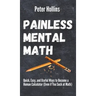 Painless Mental Math: Quick, Easy, and Useful Ways to Become a Human Calculator (Even if You Suck at Math)