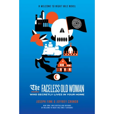 The Faceless Old Woman Who Secretly Lives in Your Home: A Welcome to Nightvale Novel