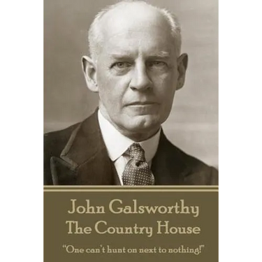 John Galsworthy - The Country House: "One can't hunt on next to nothing!"