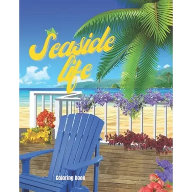 Seaside Life Coloring Book: An Adult Coloring Book Featuring Fun and Relaxing Scenes By the Sea, Fun and Relaxing Beach Vacation Scenes, Peaceful