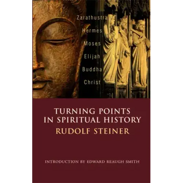 Turning Points in Spiritual History: Zarathustra, Hermes, Moses, Elijah, Buddha, Christ