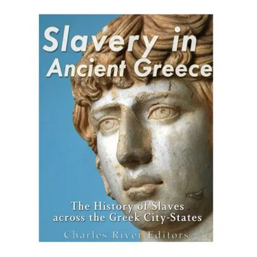 Slavery in Ancient Greece: The History of Slaves across the Greek City-States