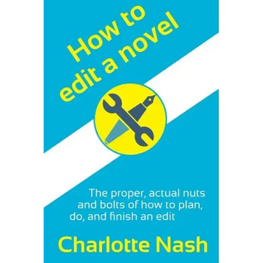 How to edit a novel: The proper, actual nuts-and-bolts of how to plan, do, and finish an edit