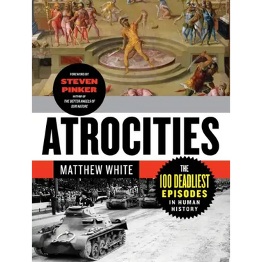 Atrocities: The 100 Deadliest Episodes in Human History