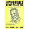 Howard Hughes: The Las Vegas Years: The Women, The Mormons, The Mafia