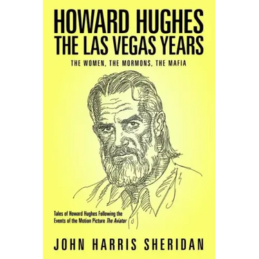 Howard Hughes: The Las Vegas Years: The Women, The Mormons, The Mafia