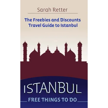 Istanbul: Free Things to Do: The freebies and discounts travel guide to Istanbul