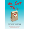 We Got This: Solo Mom Stories of Grit, Heart, and Humor