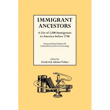 Immigrant Ancestors. a List of 2,500 Immigrants to America Before 1750