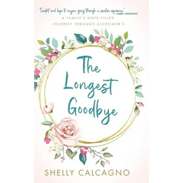 The Longest Goodbye: A Family's Hope-Filled Journey Through Alzheimer's