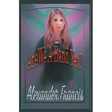 Are We A Band Yet?: A Story About Music, Ambition and Control