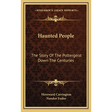 Haunted People: The Story Of The Poltergeist Down The Centuries