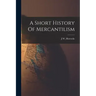 A Short History Of Mercantilism