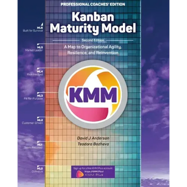 Kanban Maturity Model, Coaches' Edition: A Map to Organizational Agility, Resilience, and Reinvention