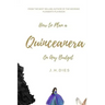 How to Plan a Quinceanera: On Any Budget