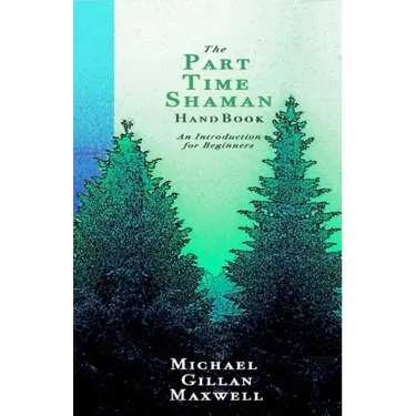 The Part Time Shaman Handbook: An Introduction for Beginners
