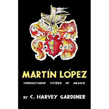 Martín López: Conquistador Citizen of Mexico