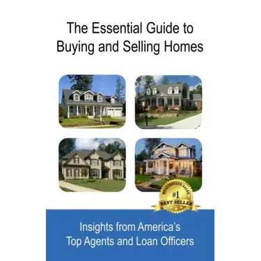 The Essential Guide to Buying and Selling Homes: Insights from America's Top Agents and Loan Officers