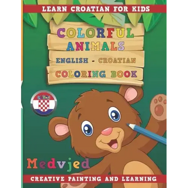 Colorful Animals English - Croatian Coloring Book. Learn Croatian for Kids. Creative Painting and Learning.