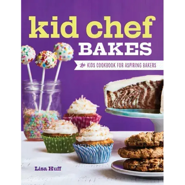Kid Chef Bakes: The Kids Cookbook for Aspiring Bakers