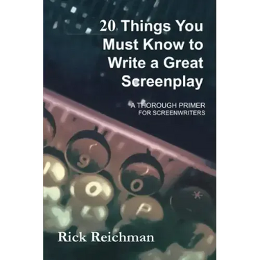 20 Things You Must Know to Write a Great Screenplay: A Thorough Primer for Screenwriters