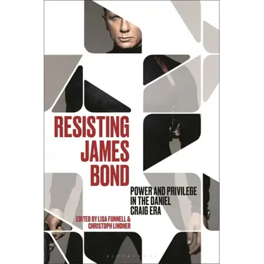 Resisting James Bond: Power and Privilege in the Daniel Craig Era
