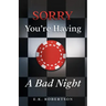 Sorry You're Having A Bad Night