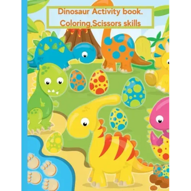 Dinosaur Coloring Book For Kids Age 2-4: Activity Book, Coloring, Scissors Skills.