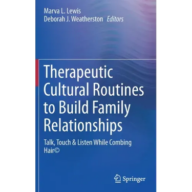 Therapeutic Cultural Routines to Build Family Relationships: Talk, Touch & Listen While Combing Hair(c)