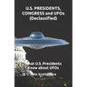 U.S. PRESIDENTS, CONGRESS and UFOs (Declassified): What U.S. Presidents Know about UFOs