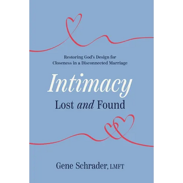 Intimacy Lost and Found: Restoring God's Design for Closeness in a Disconnected Marriage