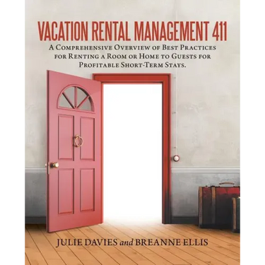 Vacation Rental Management 411: A Comprehensive Overview of Best Practices for Renting a Room or Home to Guests for Profitable Short-Term Stays.
