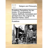 Eusebius Pamphilus His Ten Books. of Ecclesiastical History, Faithfully Translated and Abridg'd from the Original. by Samuel Parker, Gent.