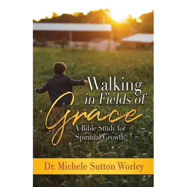 Walking in Fields of Grace: A Bible Study for Spiritual Growth