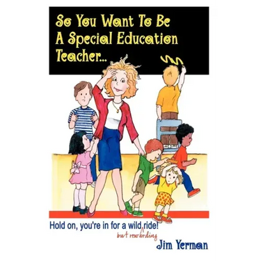 So You Want to Be a Special Education Teacher: Hold On, You're in for a Wild (But Rewarding) Ride!
