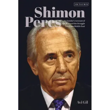 Shimon Peres: An Insider's Account of the Man and the Struggle for a New Middle East