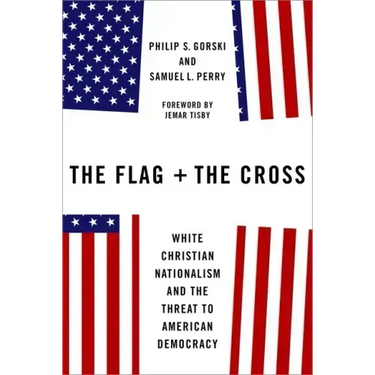 The Flag and the Cross: White Christian Nationalism and the Threat to American Democracy