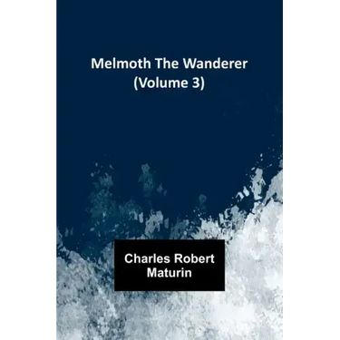 Melmoth the Wanderer (Volume 3)