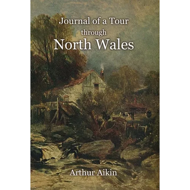 Journal of a Tour through North Wales and Part of Shropshire with Observations in Mineralogy and Other Branches of Natural History