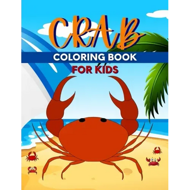 Crab Coloring Book For Kids: Perfect Cute Crabs Coloring Books for boys, girls, and kids of ages 4-6, 4-12